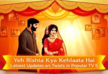 Yeh Rishta Kya Kehlata Hai Latest Updates and Twists in the Popular TV Show